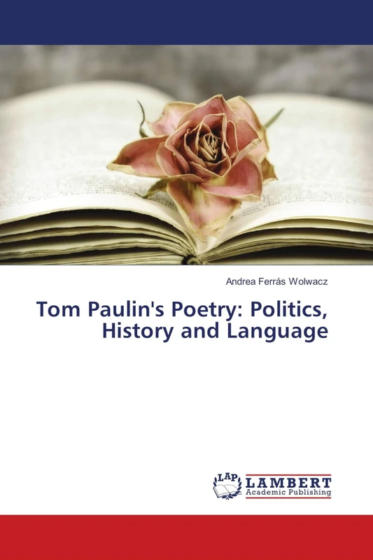 Tom Paulin's Poetry: Politics, History and Language