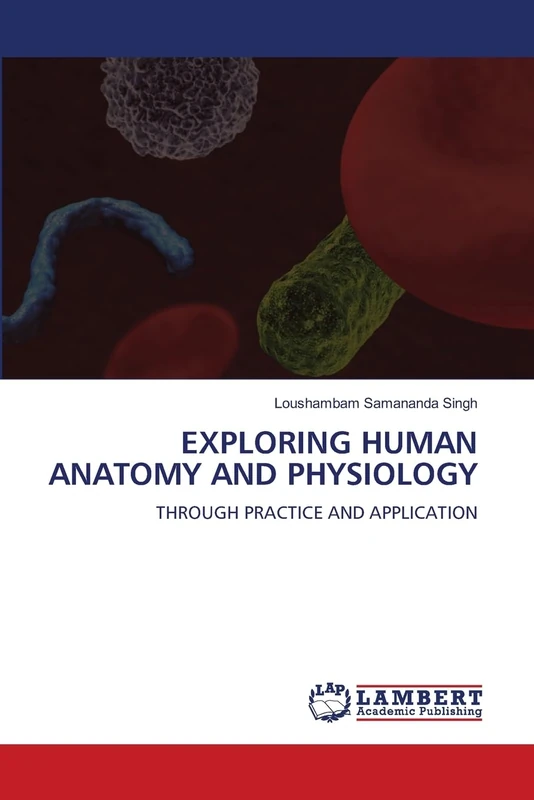 Exploring Human Anatomy and Physiology: THROUGH PRACTICE AND APPLICATION