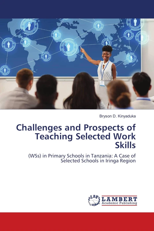 Challenges and Prospects of Teaching Selected Work Skills: (WSs) in Primary Schools in Tanzania: A Case of Selected Schools in Iringa Region