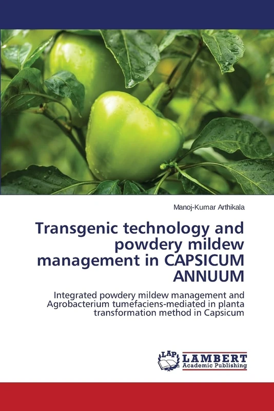 Transgenic technology and powdery mildew management in CAPSICUM ANNUUM: Integrated powdery mildew management and Agrobacterium tumefaciens-mediated in planta transformation method in Capsicum