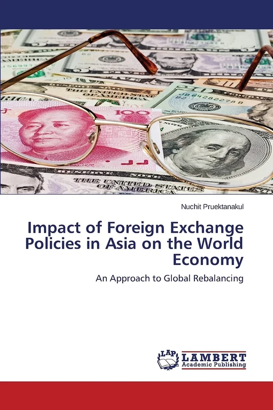 Impact of Foreign Exchange Policies in Asia on the World Economy: An Approach to Global Rebalancing