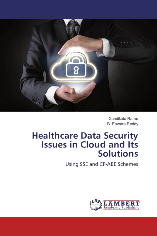 Healthcare Data Security Issues in Cloud and Its Solutions: Using SSE and CP-ABE Schemes