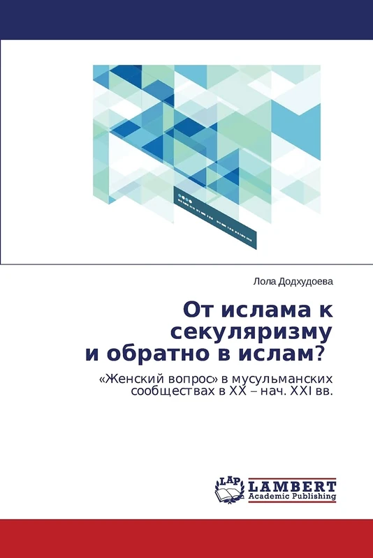 Ot islama k sekulyarizmu i obratno v islam?: «Zhenskiy vopros» v musul'manskikh soobshchestvakh v KhKh – nach. KhKhI vv.: 'Zhenskij wopros' w musul'manskih soobschestwah w HH - nach. HHI ww.