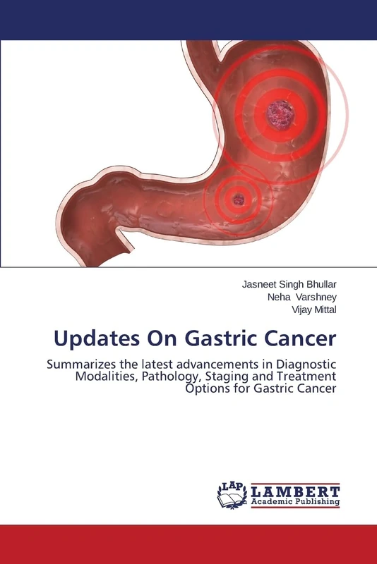Updates On Gastric Cancer: Summarizes the latest advancements in Diagnostic Modalities, Pathology, Staging and Treatment Options for Gastric Cancer