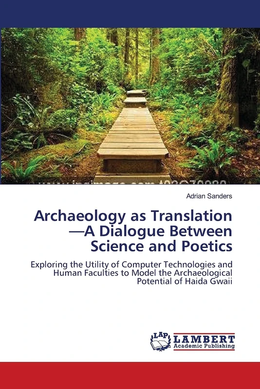 Archaeology as Translation—A Dialogue Between Science and Poetics: Exploring the Utility of Computer Technologies and Human Faculties to Model the Archaeological Potential of Haida Gwaii