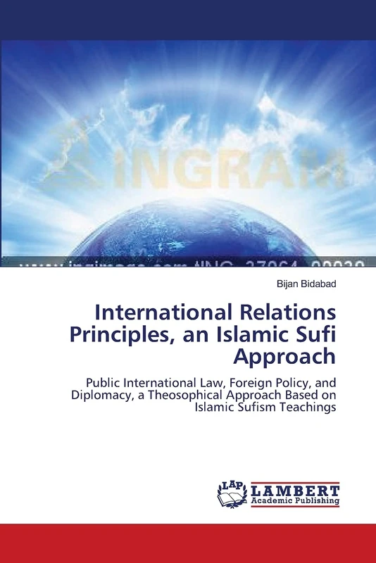 International Relations Principles, an Islamic Sufi Approach: Public International Law, Foreign Policy, and Diplomacy, a Theosophical Approach Based on Islamic Sufism Teachings