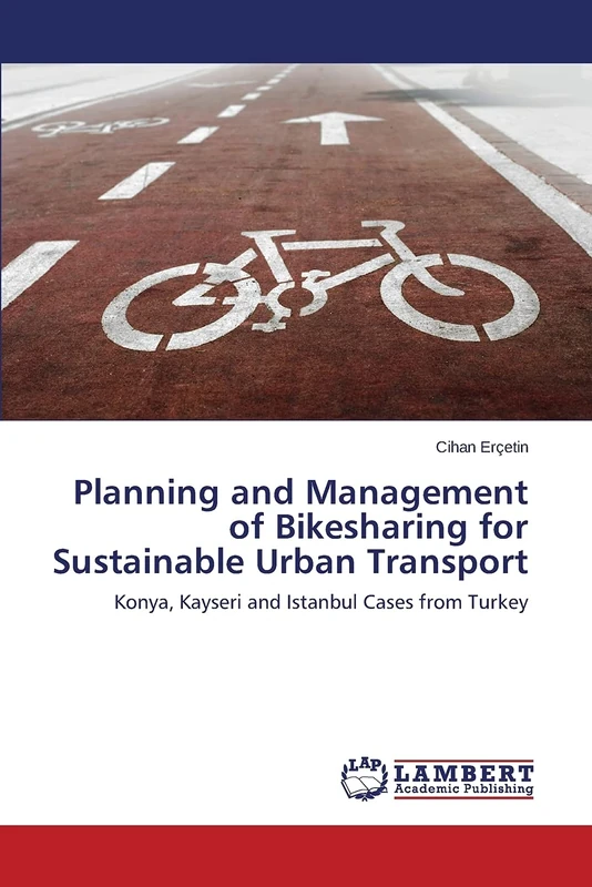Planning and Management of Bikesharing for Sustainable Urban Transport: Konya, Kayseri and Istanbul Cases from Turkey