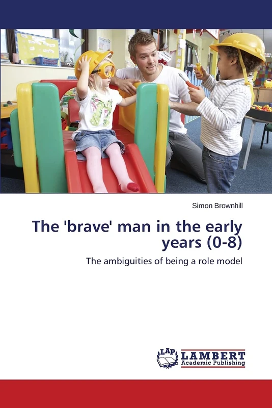 The 'brave' man in the early years (0-8): The ambiguities of being a role model