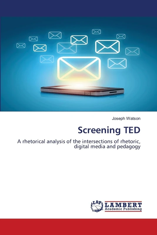 Screening TED: A rhetorical analysis of the intersections of rhetoric, digital media and pedagogy