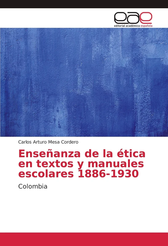 Enseñanza de la ética en textos y manuales escolares 1886-1930: Colombia