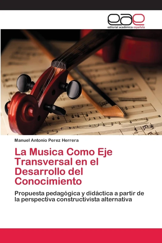 La Musica Como Eje Transversal en el Desarrollo del Conocimiento: Propuesta pedagógica y didáctica a partir de la perspectiva constructivista alternativa
