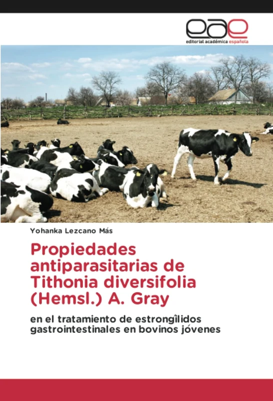 Propiedades antiparasitarias de Tithonia diversifolia (Hemsl.) A. Gray: en el tratamiento de estrongílidos gastrointestinales en bovinos jóvenes