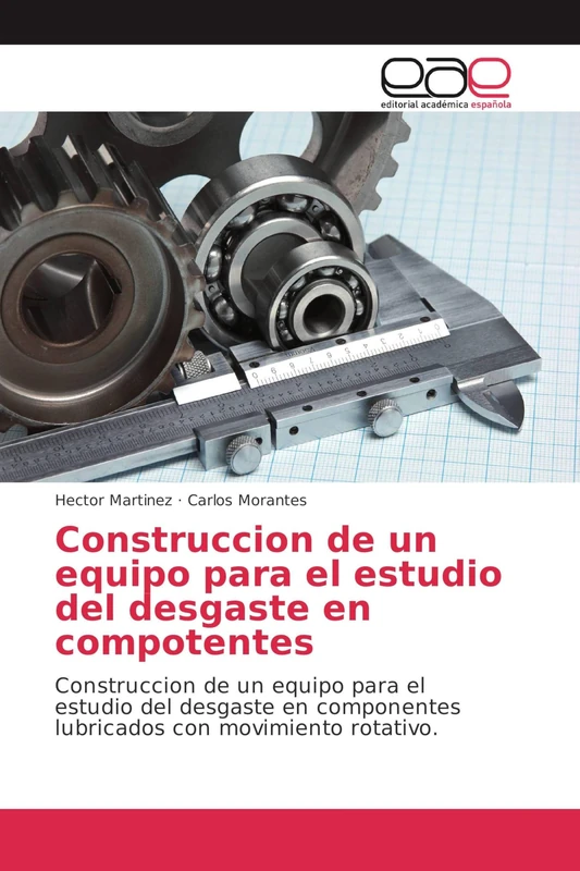 Construcción de un equipo para el estudio del desgaste en componentes: Construccion de un equipo para el estudio del desgaste en componentes lubricados con movimiento rotativo.