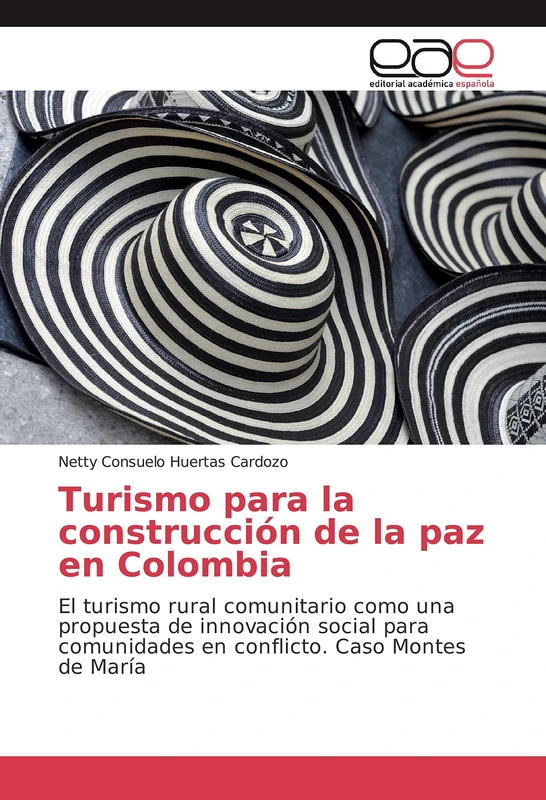 Turismo para la construcción de la paz en Colombia: El turismo rural comunitario como una propuesta de innovación social para comunidades en conflicto. Caso Montes de María