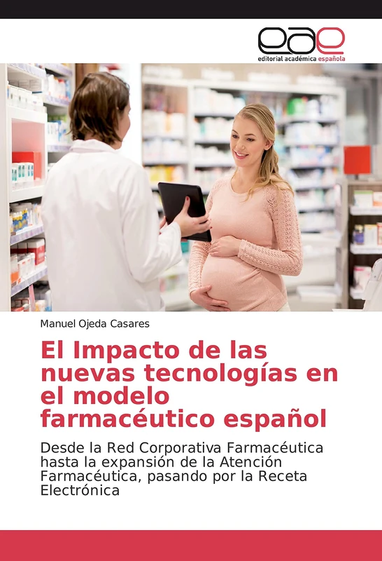 El Impacto de las nuevas tecnologías en el modelo farmacéutico español: Desde la Red Corporativa Farmacéutica hasta la expansión de la Atención Farmacéutica, pasando por la Receta Electrónica - Image 1