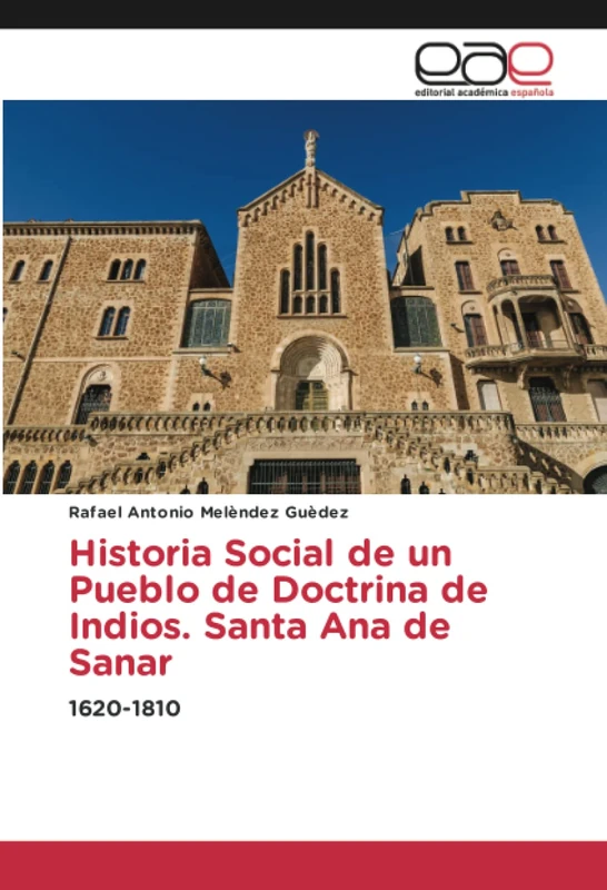 Historia Social de un Pueblo de Doctrina de Indios. Santa Ana de Sanar: 1620-1810 - Image 1