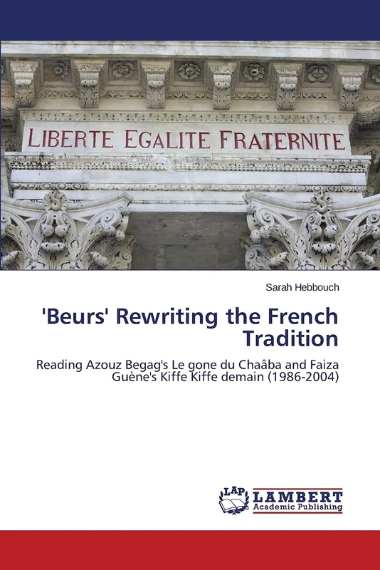 'Beurs' Rewriting the French Tradition: Reading Azouz Begag's Le gone du Chaâba and Faiza Guène's Kiffe Kiffe demain (1986-2004)