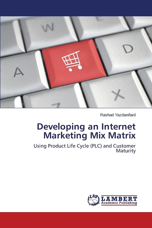 Developing an Internet Marketing Mix Matrix: Using Product Life Cycle (PLC) and Customer Maturity