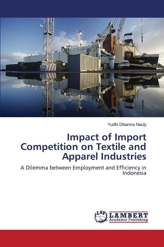 Impact of Import Competition on Textile and Apparel Industries: A Dilemma between Employment and Efficiency in Indonesia