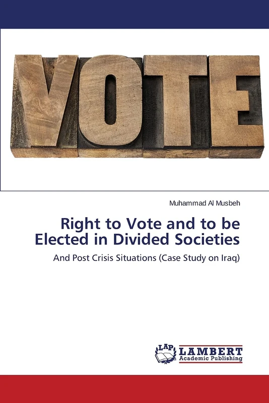 Right to Vote and to be Elected in Divided Societies: And Post Crisis Situations (Case Study on Iraq)