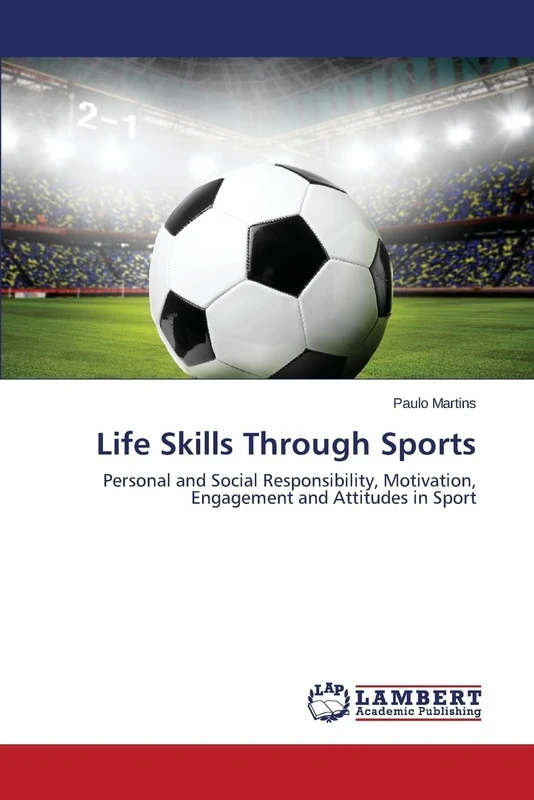 Life Skills Through Sports: Personal and Social Responsibility, Motivation, Engagement and Attitudes in Sport