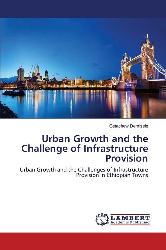 Urban Growth and the Challenge of Infrastructure Provision: Urban Growth and the Challenges of Infrastructure Provision in Ethiopian Towns