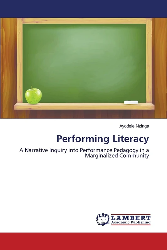 Performing Literacy: A Narrative Inquiry into Performance Pedagogy in a Marginalized Community