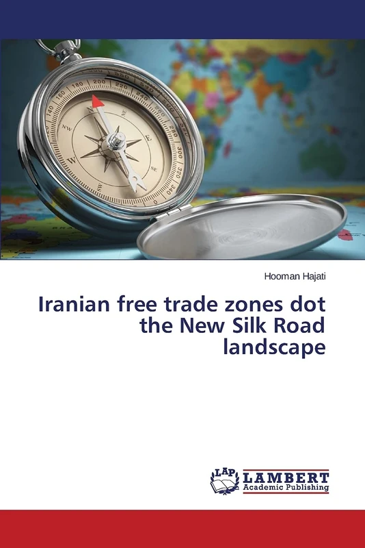 Iranian free trade zones dot the New Silk Road landscape