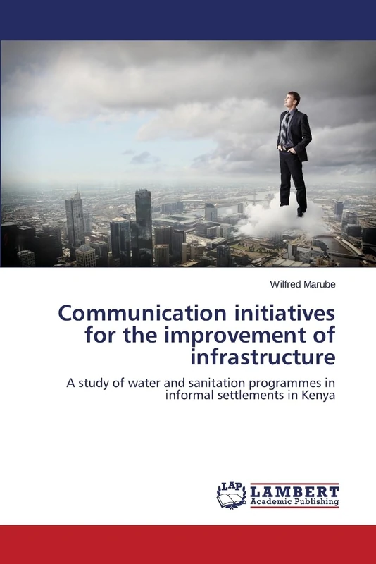 Communication initiatives for the improvement of infrastructure: A study of water and sanitation programmes in informal settlements in Kenya