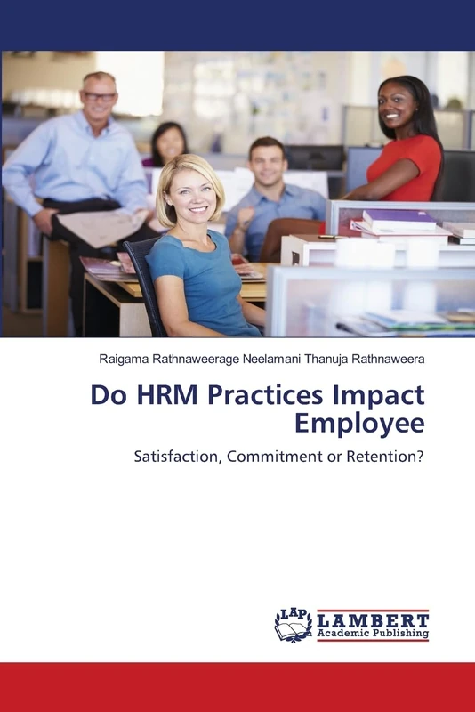 Do HRM Practices Impact Employee: Satisfaction, Commitment or Retention?