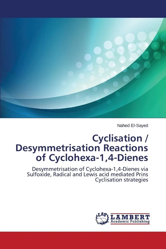 Cyclisation / Desymmetrisation Reactions of Cyclohexa-1,4-Dienes: Desymmetrisation of Cyclohexa-1,4-Dienes via Sulfoxide, Radical and Lewis acid mediated Prins Cyclisation strategies