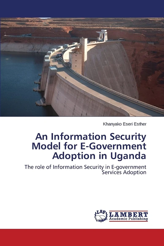 An Information Security Model for E-Government Adoption in Uganda: The role of Information Security in E-government Services Adoption