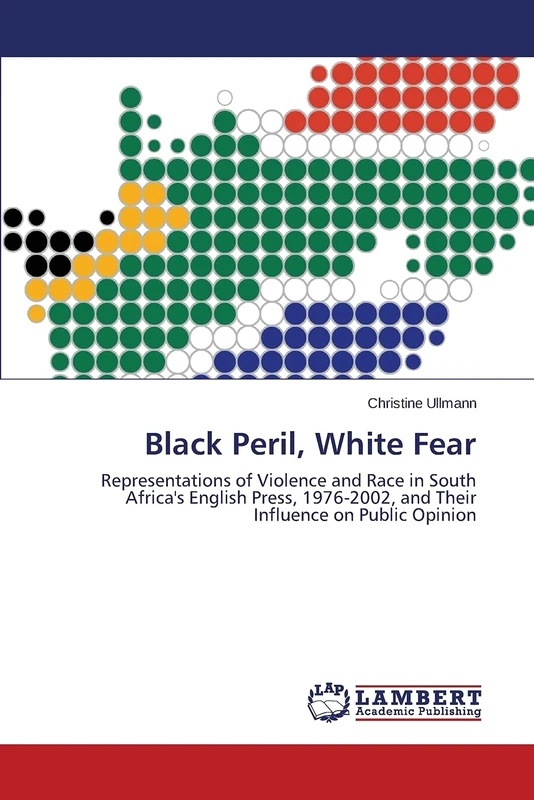Black Peril, White Fear: Representations of Violence and Race in South Africa's English Press, 1976-2002, and Their Influence on Public Opinion - Image 1