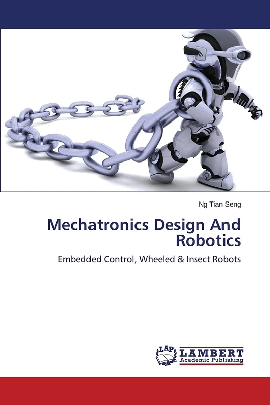 Mechatronics Design And Robotics: Embedded Control, Wheeled & Insect Robots