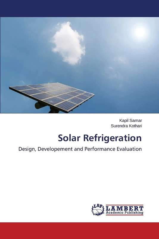 Solar Refrigeration: Design, Developement and Performance Evaluation