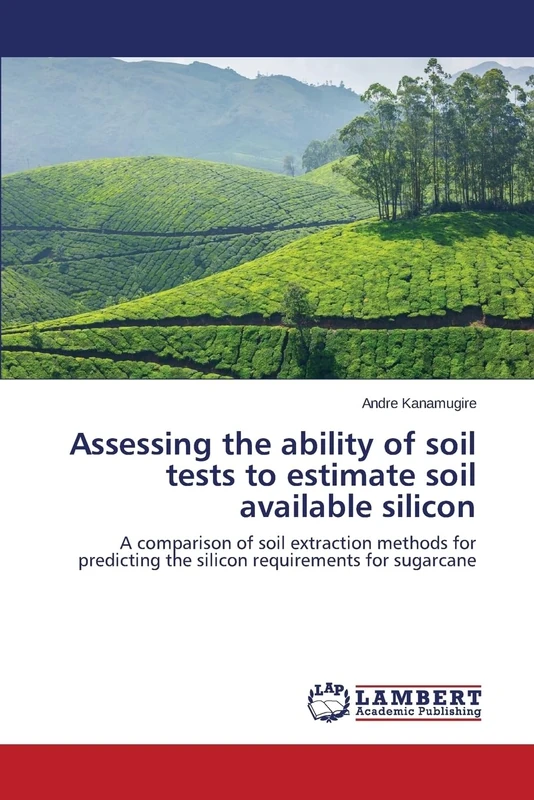 Assessing the ability of soil tests to estimate soil available silicon: A comparison of soil extraction methods for predicting the silicon requirements for sugarcane