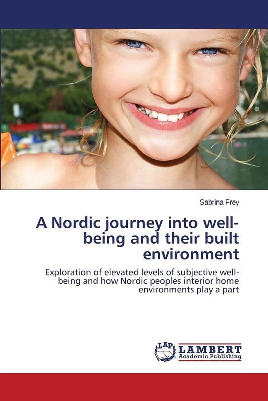A Nordic journey into well-being and their built environment: Exploration of elevated levels of subjective well-being and how Nordic peoples interior home environments play a part - Image 1