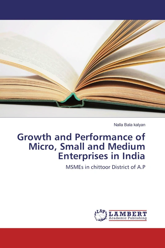 Growth and Performance of Micro, Small and Medium Enterprises in India: MSMEs in chittoor District of A.P