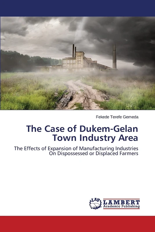 The Case of Dukem-Gelan Town Industry Area: The Effects of Expansion of Manufacturing Industries On Dispossessed or Displaced Farmers