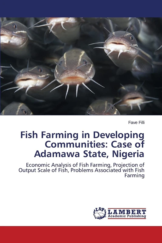 Fish Farming in Developing Communities: Case of Adamawa State, Nigeria: Economic Analysis of Fish Farming, Projection of Output Scale of Fish, Problems Associated with Fish Farming