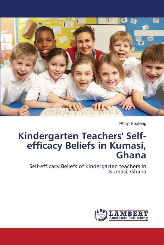 Kindergarten Teachers' Self-efficacy Beliefs in Kumasi, Ghana: Self-efficacy Beliefs of Kindergarten teachers in Kumasi, Ghana
