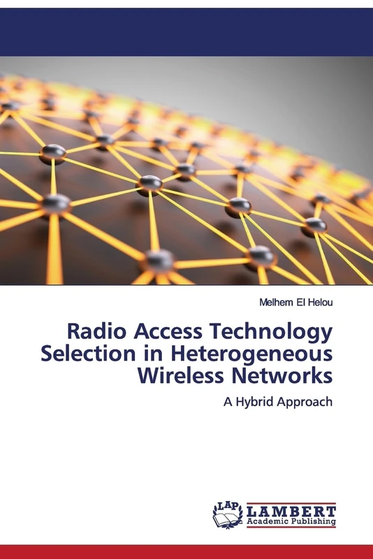 Radio Access Technology Selection in Heterogeneous Wireless Networks: A Hybrid Approach