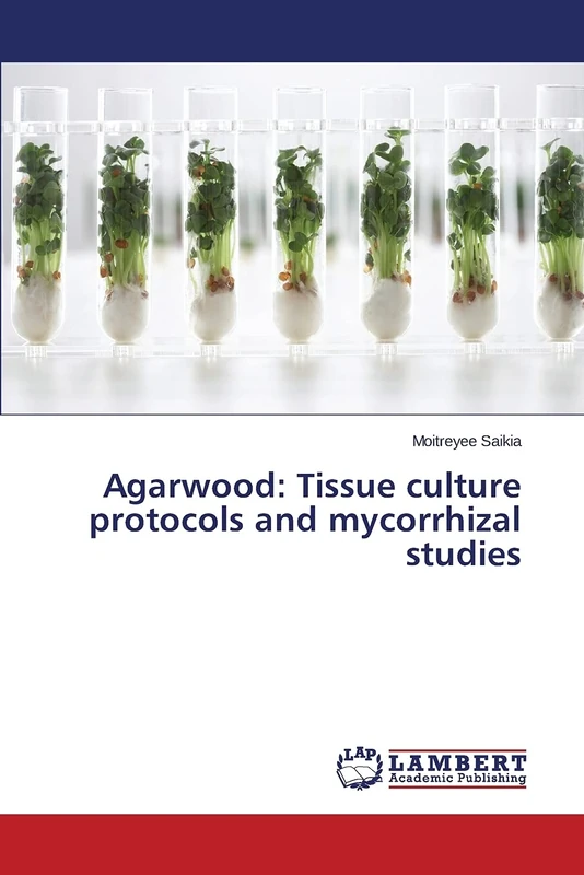 Agarwood: Tissue culture protocols and mycorrhizal studies