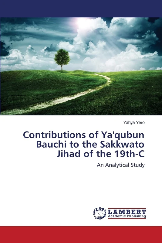 Contributions of Ya'qubun Bauchi to the Sakkwato Jihad of the 19th-C: An Analytical Study