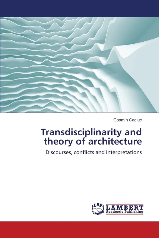 Transdisciplinarity and theory of architecture: Discourses, conflicts and interpretations - Image 1
