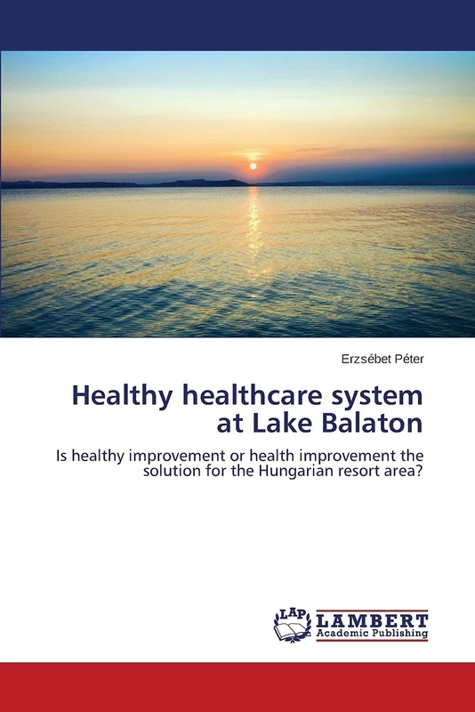 Healthy healthcare system at Lake Balaton: Is healthy improvement or health improvement the solution for the Hungarian resort area?