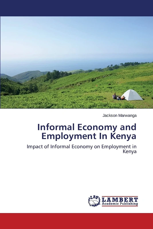 Informal Economy and Employment In Kenya: Impact of Informal Economy on Employment in Kenya