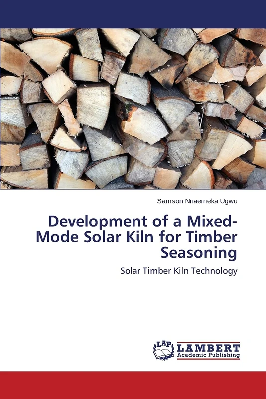 Development of a Mixed-Mode Solar Kiln for Timber Seasoning: Solar Timber Kiln Technology - Image 1