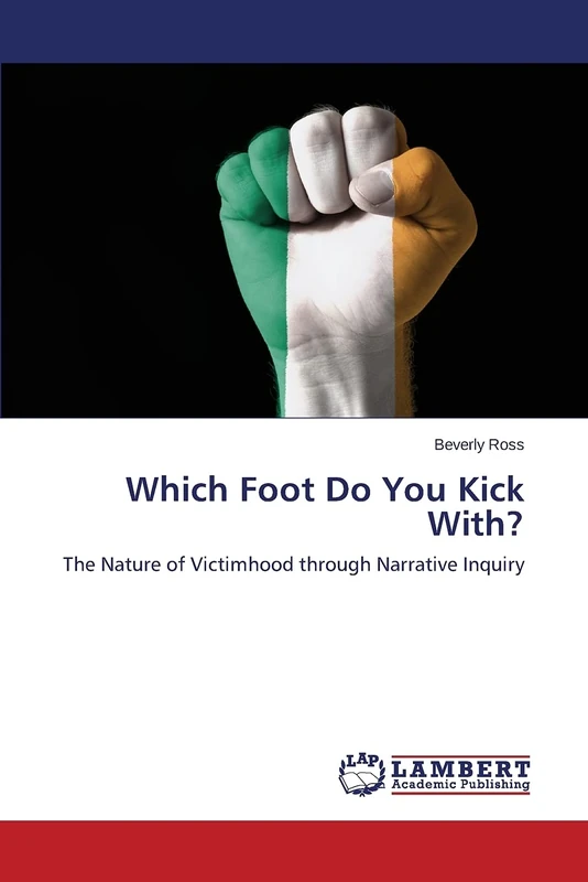 Which Foot Do You Kick With?: The Nature of Victimhood through Narrative Inquiry - Image 1
