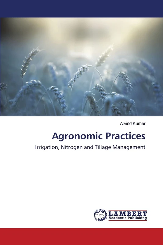 Agronomic Practices: Irrigation, Nitrogen and Tillage Management